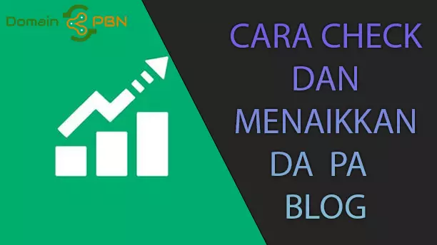 Cara Check dan Menaikkan DA PA Blog Dalam Dunia SEO